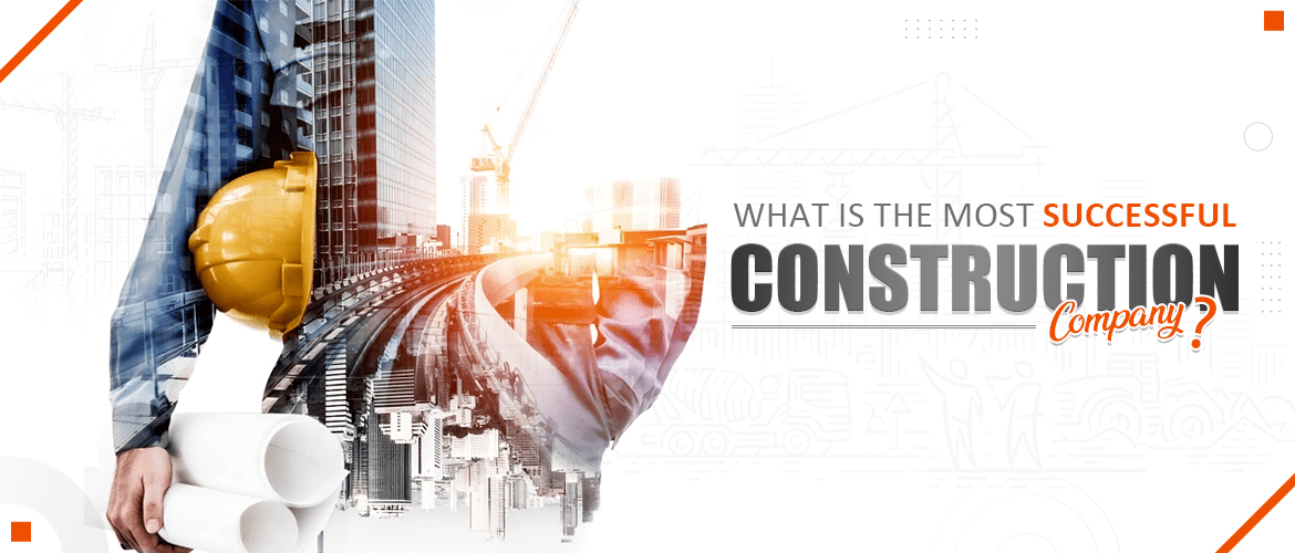 WHAT IS THE MOST SUCCESSFUL CONSTRUCTION COMPANY?