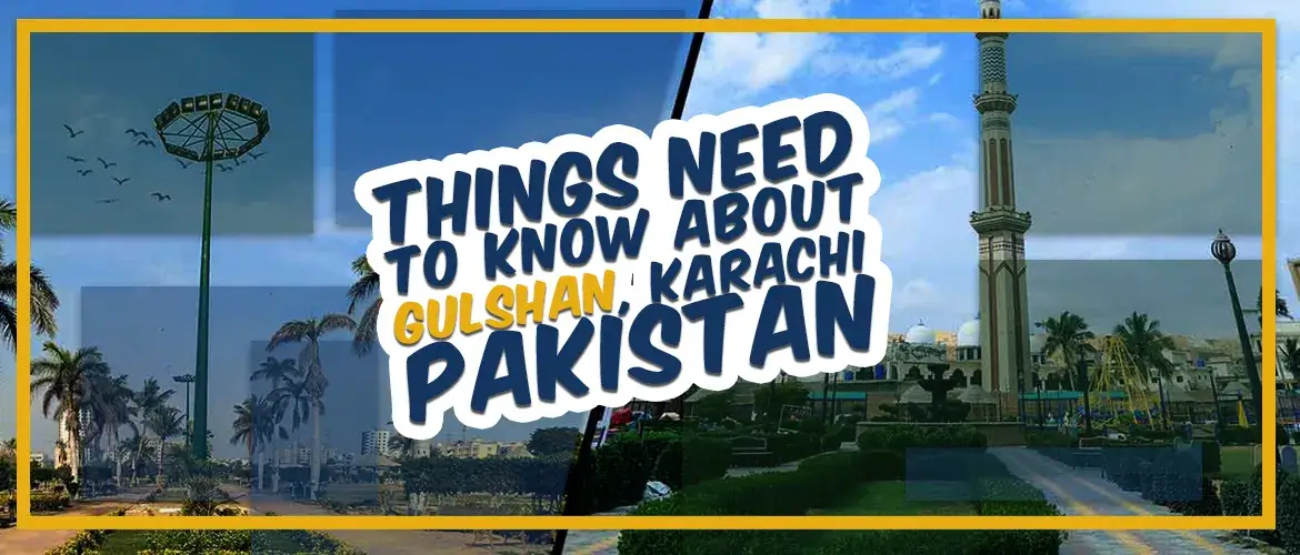 Things You Need To Know About Gulshan, Karachi, Pakistan